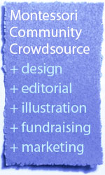Montessori Community Crowdsource + design + editorial + illustration + fundraising + marketing